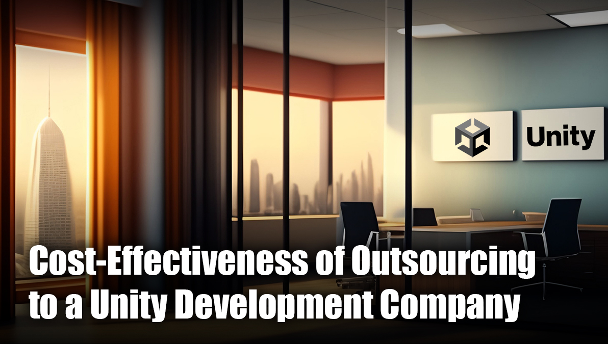 Is Outsourcing to a Unity Development Company CostEffective?
